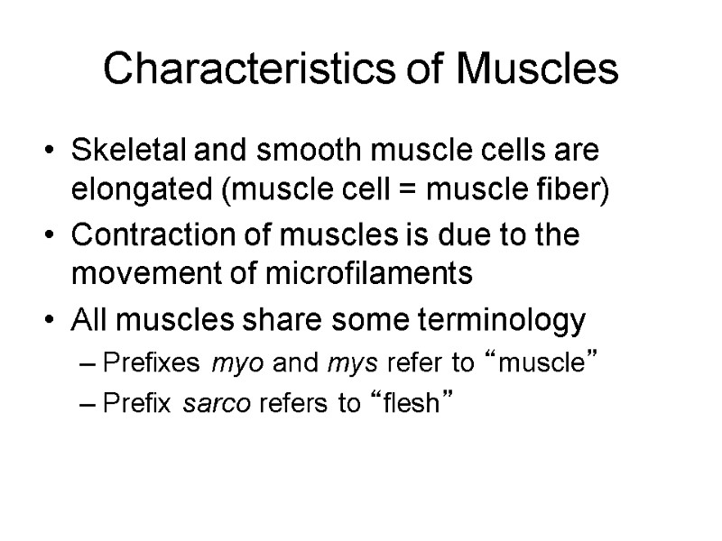 Characteristics of Muscles Skeletal and smooth muscle cells are elongated (muscle cell = muscle